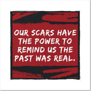 Our Scars Remind Us the Past was Real Quote Posters and Art